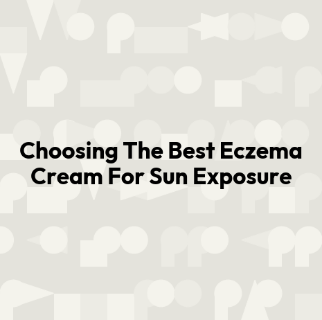 Choosing The Best Eczema Cream For Sun Exposure
