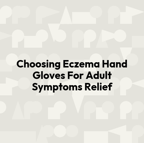 Choosing Eczema Hand Gloves For Adult Symptoms Relief