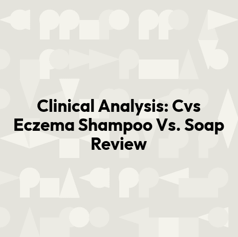 Clinical Analysis: Cvs Eczema Shampoo Vs. Soap Review