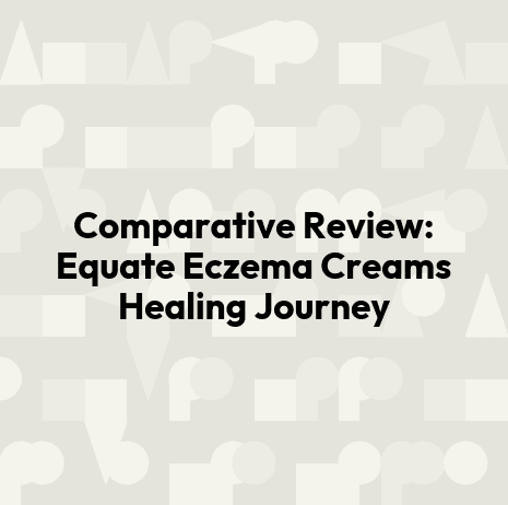 Comparative Review: Equate Eczema Creams Healing Journey