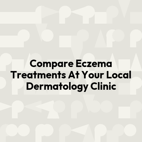 Compare Eczema Treatments At Your Local Dermatology Clinic