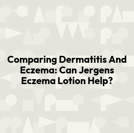 Comparing Dermatitis And Eczema: Can Jergens Eczema Lotion Help?