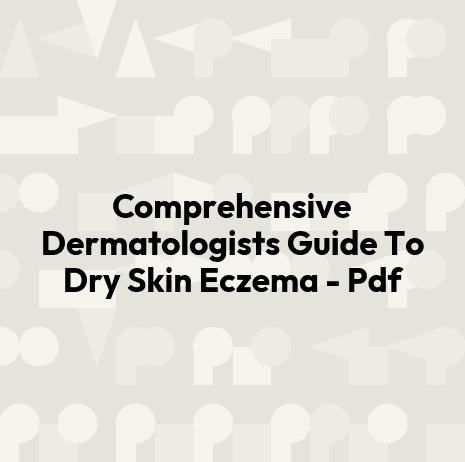 Comprehensive Dermatologists Guide To Dry Skin Eczema - Pdf