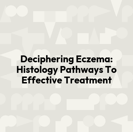 Deciphering Eczema: Histology Pathways To Effective Treatment