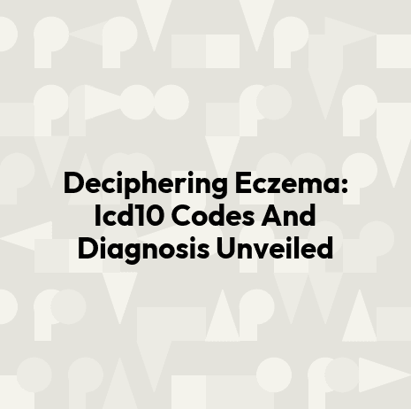 Deciphering Eczema: Icd10 Codes And Diagnosis Unveiled