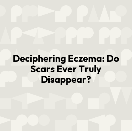 Deciphering Eczema: Do Scars Ever Truly Disappear?