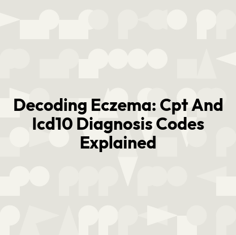 Decoding Eczema: Cpt And Icd10 Diagnosis Codes Explained
