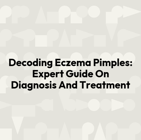 Decoding Eczema Pimples: Expert Guide On Diagnosis And Treatment