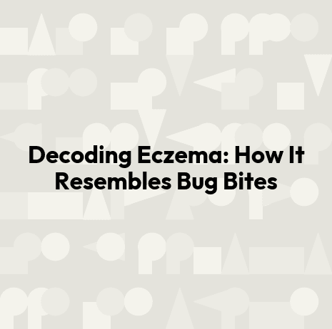 Decoding Eczema: How It Resembles Bug Bites