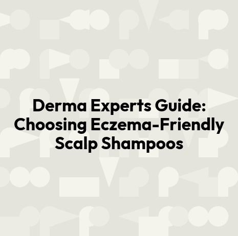 Derma Experts Guide: Choosing Eczema-Friendly Scalp Shampoos
