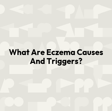 What Are Eczema Causes And Triggers?