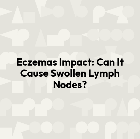 Eczemas Impact: Can It Cause Swollen Lymph Nodes?