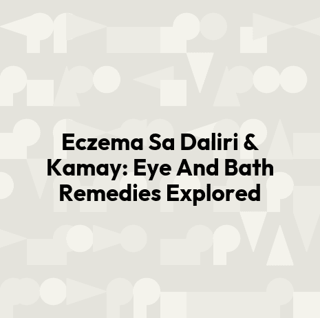 Eczema Sa Daliri & Kamay: Eye And Bath Remedies Explored