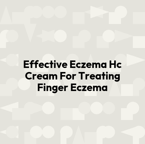 Effective Eczema Hc Cream For Treating Finger Eczema