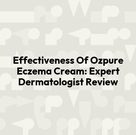 Effectiveness Of Ozpure Eczema Cream: Expert Dermatologist Review