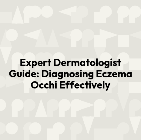 Expert Dermatologist Guide: Diagnosing Eczema Occhi Effectively