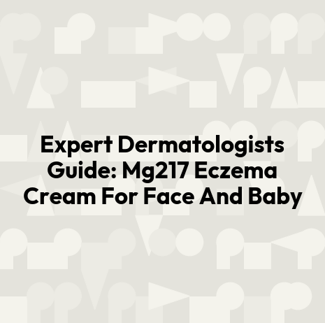 Expert Dermatologists Guide: Mg217 Eczema Cream For Face And Baby
