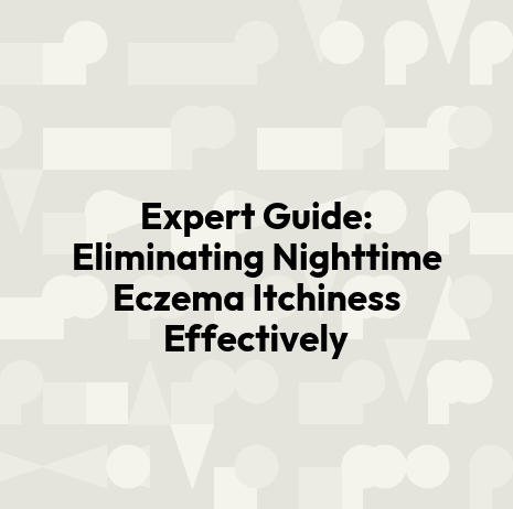 Expert Guide: Eliminating Nighttime Eczema Itchiness Effectively