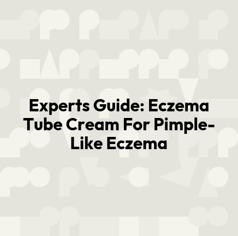 Experts Guide: Eczema Tube Cream For Pimple-Like Eczema