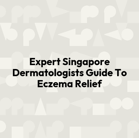 Expert Singapore Dermatologists Guide To Eczema Relief