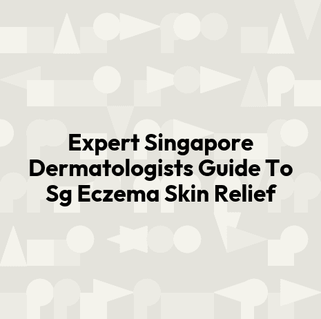 Expert Singapore Dermatologists Guide To Sg Eczema Skin Relief
