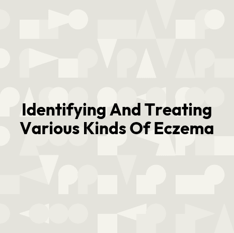 Identifying And Treating Various Kinds Of Eczema