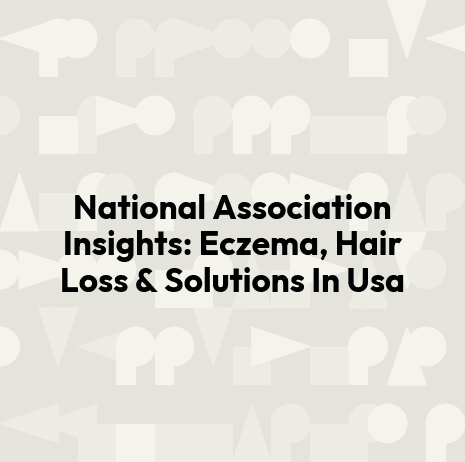 National Association Insights: Eczema, Hair Loss & Solutions In Usa