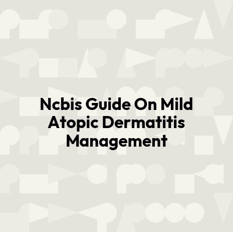 Ncbis Guide On Mild Atopic Dermatitis Management