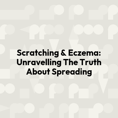 Scratching & Eczema: Unravelling The Truth About Spreading