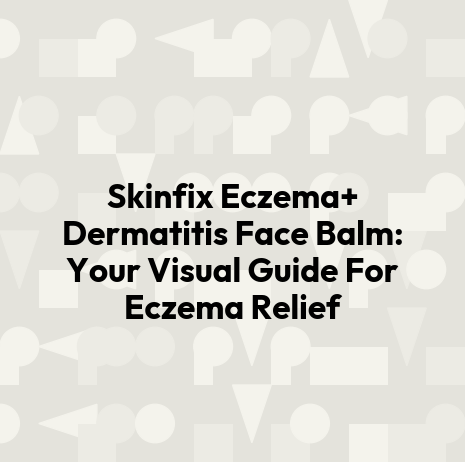 Skinfix Eczema+ Dermatitis Face Balm: Your Visual Guide For Eczema Relief