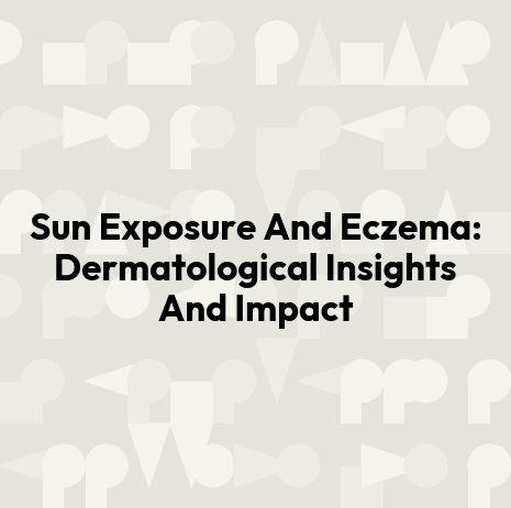 Sun Exposure And Eczema: Dermatological Insights And Impact