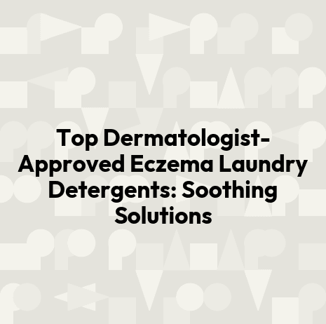 Top Dermatologist-Approved Eczema Laundry Detergents: Soothing Solutions