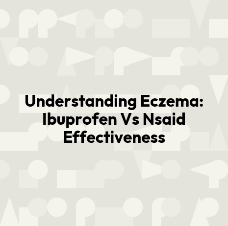 Understanding Eczema: Ibuprofen Vs Nsaid Effectiveness