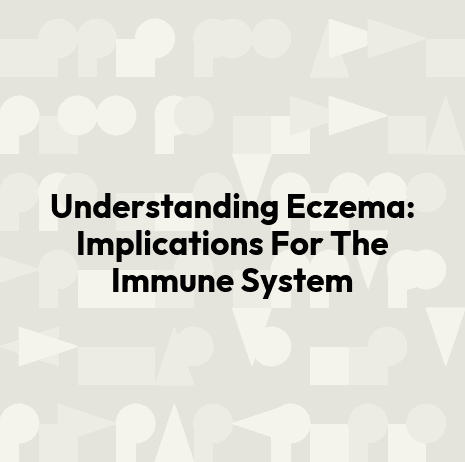 Understanding Eczema: Implications For The Immune System