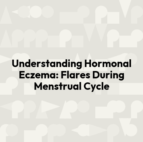 Understanding Hormonal Eczema: Flares During Menstrual Cycle