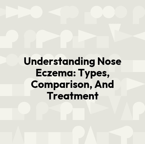 Understanding Nose Eczema: Types, Comparison, And Treatment