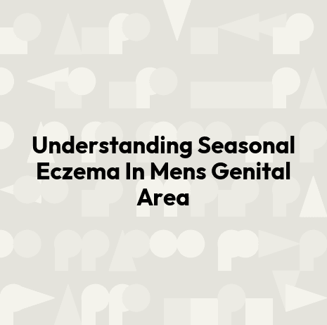 Understanding Seasonal Eczema In Mens Genital Area