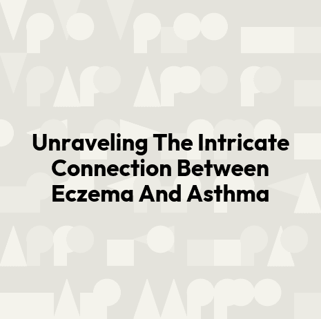 Unraveling The Intricate Connection Between Eczema And Asthma