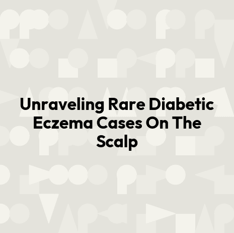 Unraveling Rare Diabetic Eczema Cases On The Scalp