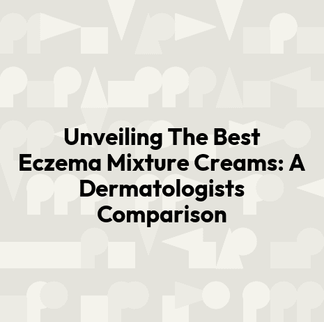 Unveiling The Best Eczema Mixture Creams: A Dermatologists Comparison