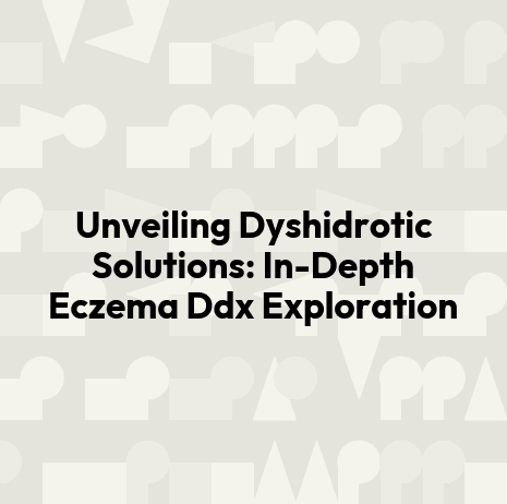 Unveiling Dyshidrotic Solutions: In-Depth Eczema Ddx Exploration