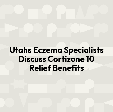 Utahs Eczema Specialists Discuss Cortizone 10 Relief Benefits