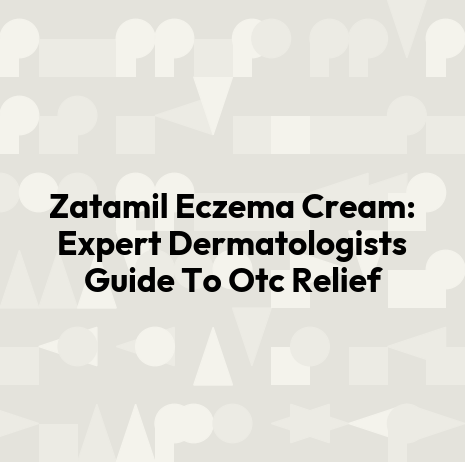 Zatamil Eczema Cream: Expert Dermatologists Guide To Otc Relief